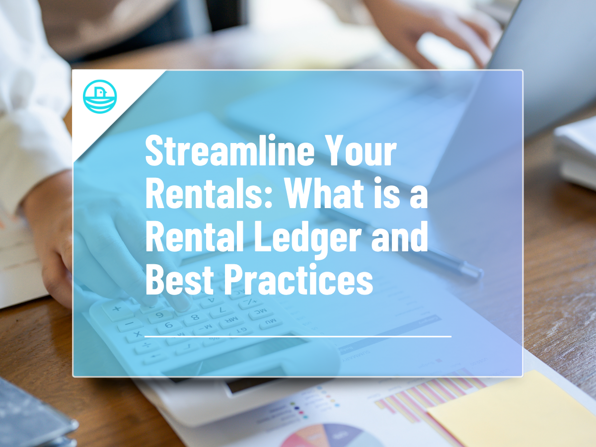 Streamline Your Rentals: What is a Rental Ledger and Best Practices